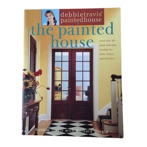 Painted House : More Than 35 Quick and Easy Finishes for Walls, Floors, and Furn
